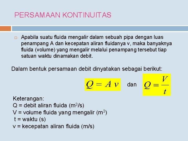 PERSAMAAN KONTINUITAS Apabila suatu fluida mengalir dalam sebuah pipa dengan luas penampang A dan