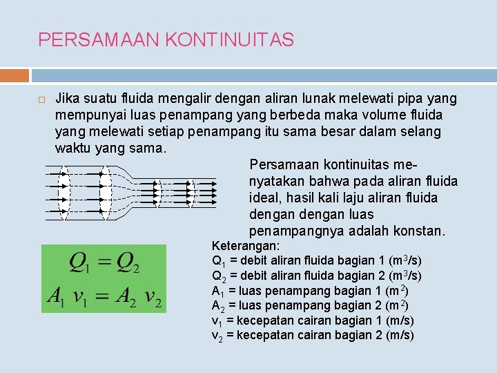 PERSAMAAN KONTINUITAS Jika suatu fluida mengalir dengan aliran lunak melewati pipa yang mempunyai luas