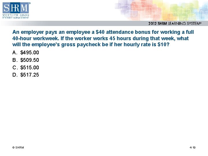 An employer pays an employee a $40 attendance bonus for working a full 40