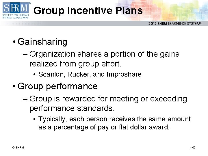 Group Incentive Plans • Gainsharing – Organization shares a portion of the gains realized
