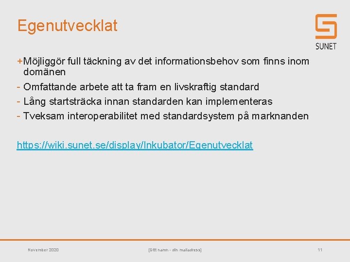 Egenutvecklat + Möjliggör full täckning av det informationsbehov som finns inom domänen - Omfattande