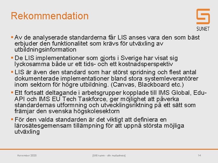 Rekommendation § Av de analyserade standarderna får LIS anses vara den som bäst erbjuder