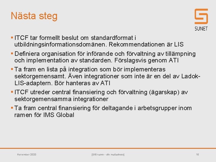 Nästa steg § ITCF tar formellt beslut om standardformat i utbildningsinformationsdomänen. Rekommendationen är LIS