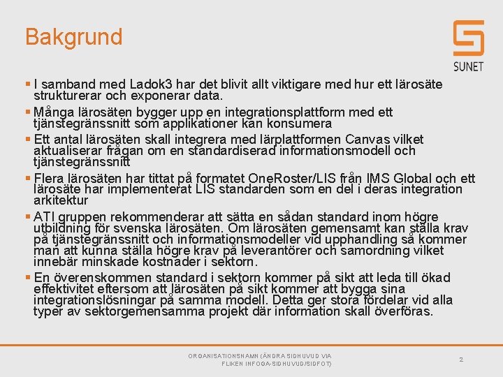 Bakgrund § I samband med Ladok 3 har det blivit allt viktigare med hur