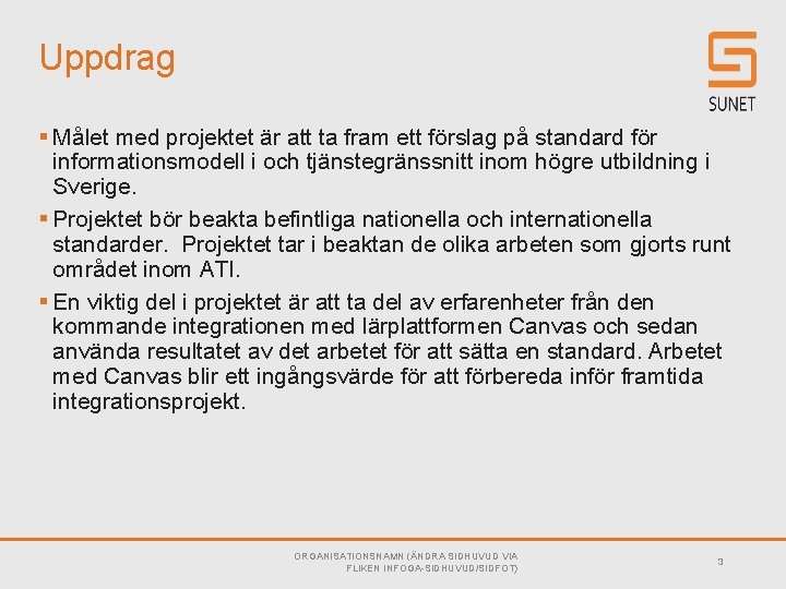 Uppdrag § Målet med projektet är att ta fram ett förslag på standard för