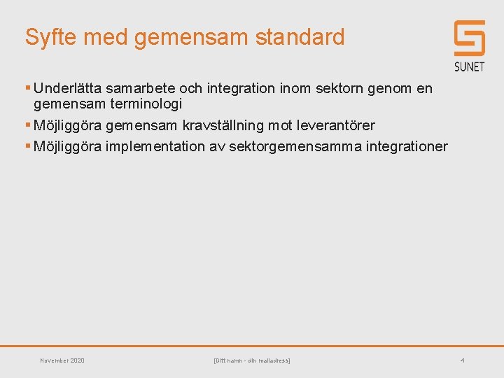 Syfte med gemensam standard § Underlätta samarbete och integration inom sektorn genom en gemensam