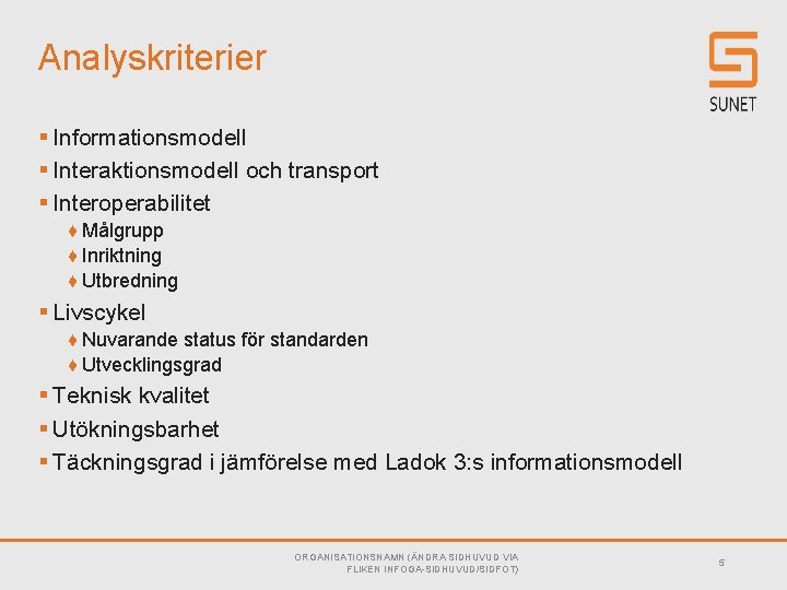 Analyskriterier § Informationsmodell § Interaktionsmodell och transport § Interoperabilitet ♦ Målgrupp ♦ Inriktning ♦