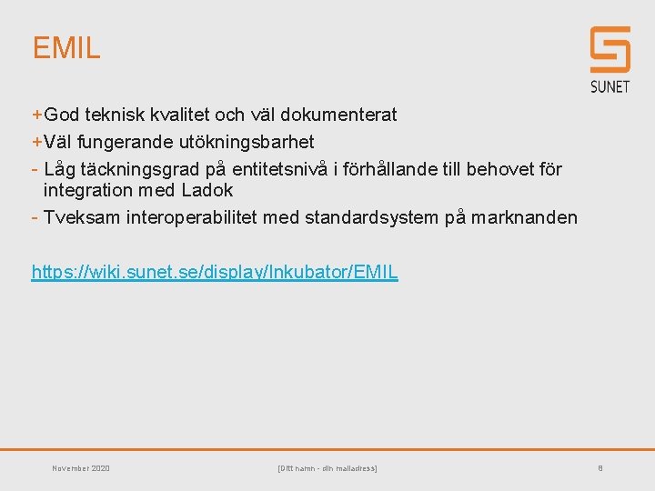 EMIL + God teknisk kvalitet och väl dokumenterat + Väl fungerande utökningsbarhet - Låg