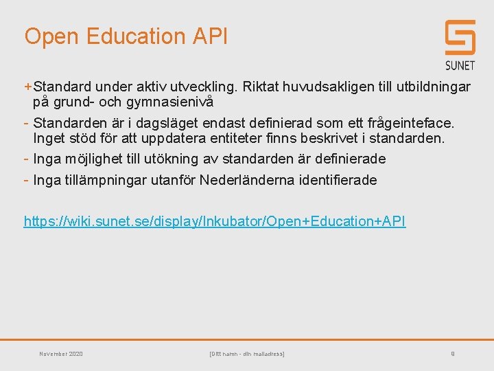 Open Education API + Standard under aktiv utveckling. Riktat huvudsakligen till utbildningar på grund-
