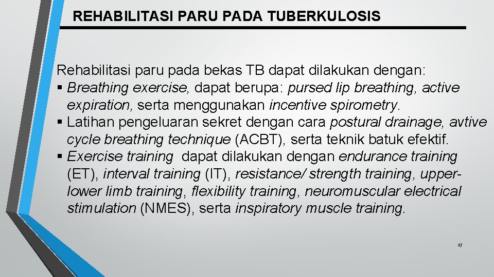 REHABILITASI PARU PADA TUBERKULOSIS Rehabilitasi paru pada bekas TB dapat dilakukan dengan: § Breathing