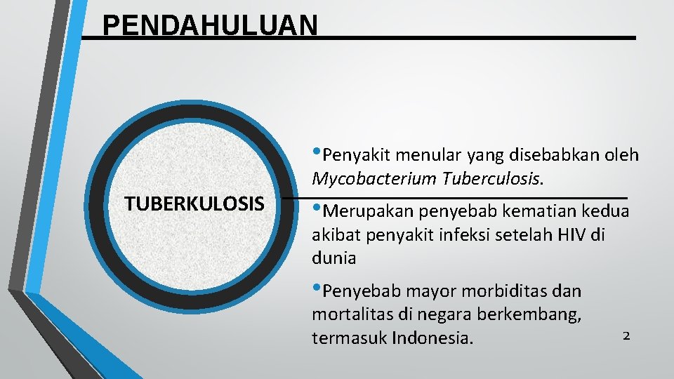 PENDAHULUAN • Penyakit menular yang disebabkan oleh TUBERKULOSIS Mycobacterium Tuberculosis. • Merupakan penyebab kematian