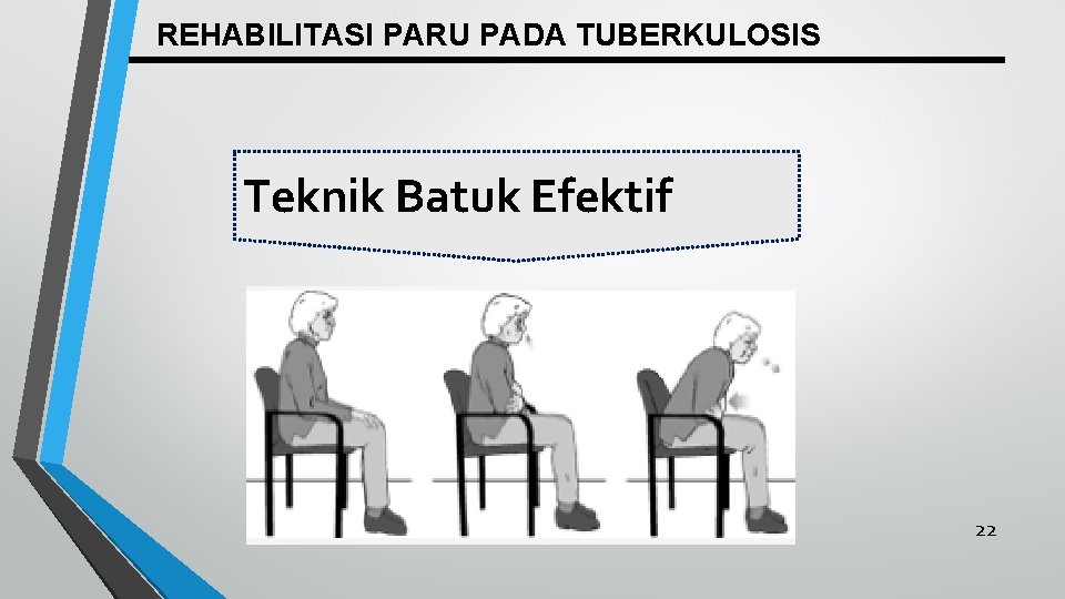 REHABILITASI PARU PADA TUBERKULOSIS Teknik Batuk Efektif 22 