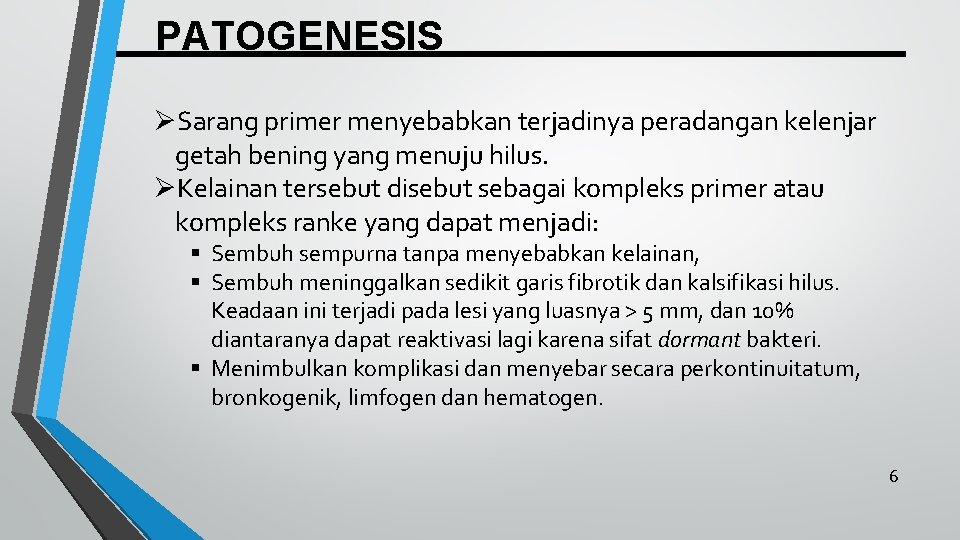 PATOGENESIS ØSarang primer menyebabkan terjadinya peradangan kelenjar getah bening yang menuju hilus. ØKelainan tersebut