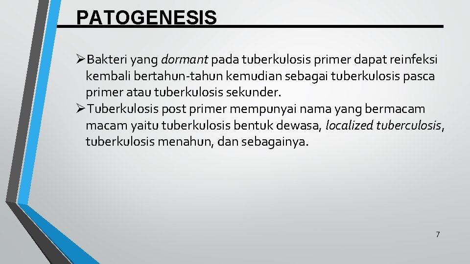 PATOGENESIS ØBakteri yang dormant pada tuberkulosis primer dapat reinfeksi kembali bertahun-tahun kemudian sebagai tuberkulosis