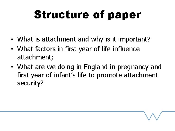 Structure of paper • What is attachment and why is it important? • What