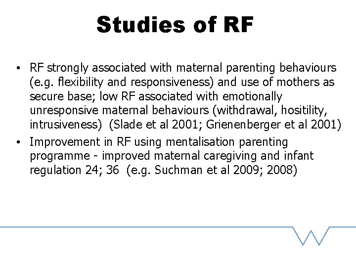 Studies of RF • RF strongly associated with maternal parenting behaviours (e. g. flexibility