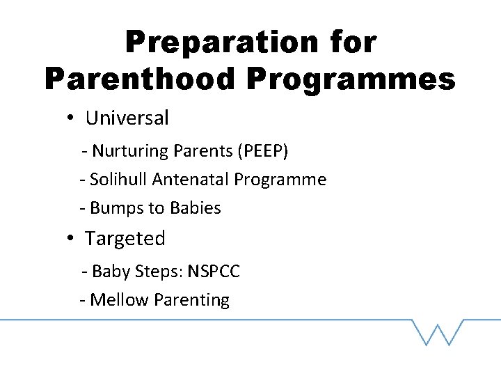 Preparation for Parenthood Programmes • Universal - Nurturing Parents (PEEP) - Solihull Antenatal Programme
