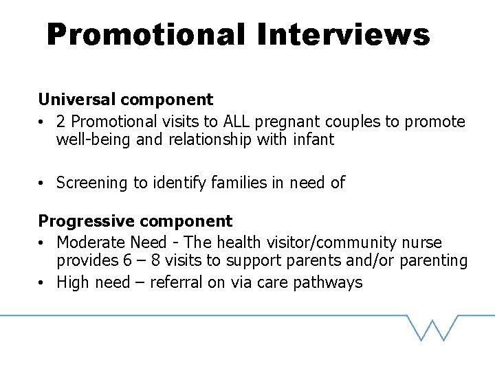 Promotional Interviews Universal component • 2 Promotional visits to ALL pregnant couples to promote