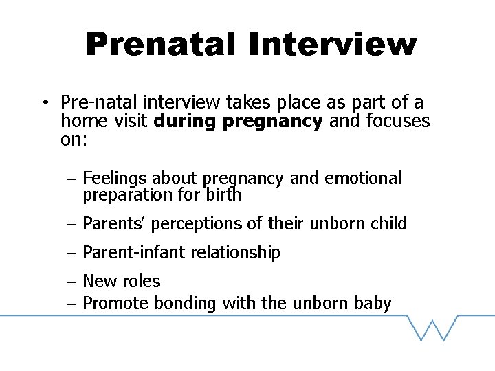 Prenatal Interview • Pre-natal interview takes place as part of a home visit during