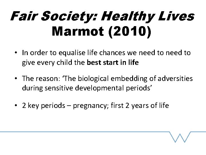 Fair Society: Healthy Lives Marmot (2010) • In order to equalise life chances we