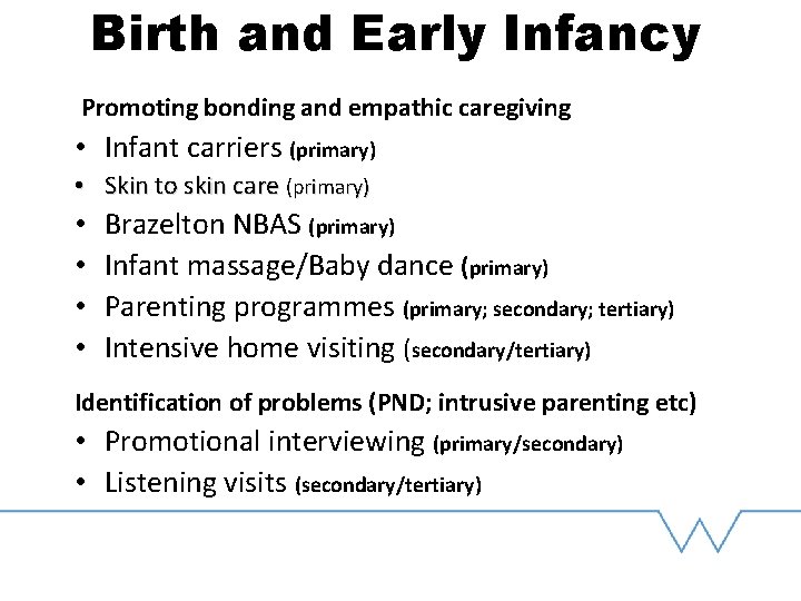 Birth and Early Infancy Promoting bonding and empathic caregiving • Infant carriers (primary) •
