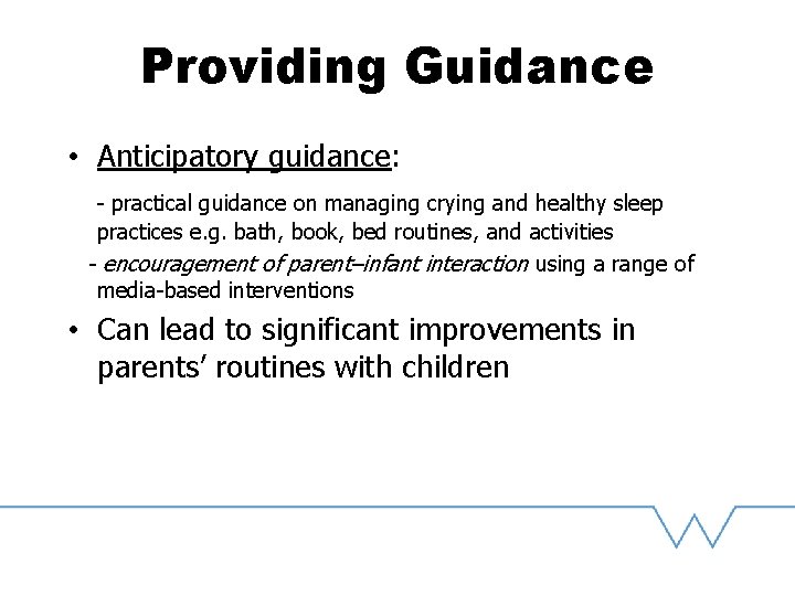 Providing Guidance • Anticipatory guidance: - practical guidance on managing crying and healthy sleep