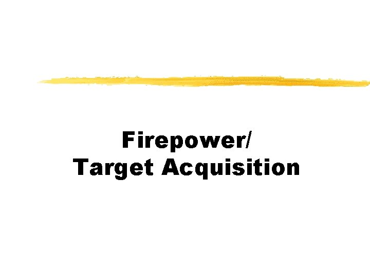 Firepower/ Target Acquisition 