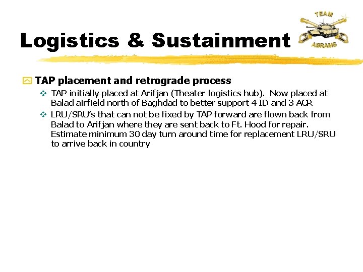 Logistics & Sustainment y TAP placement and retrograde process v TAP initially placed at