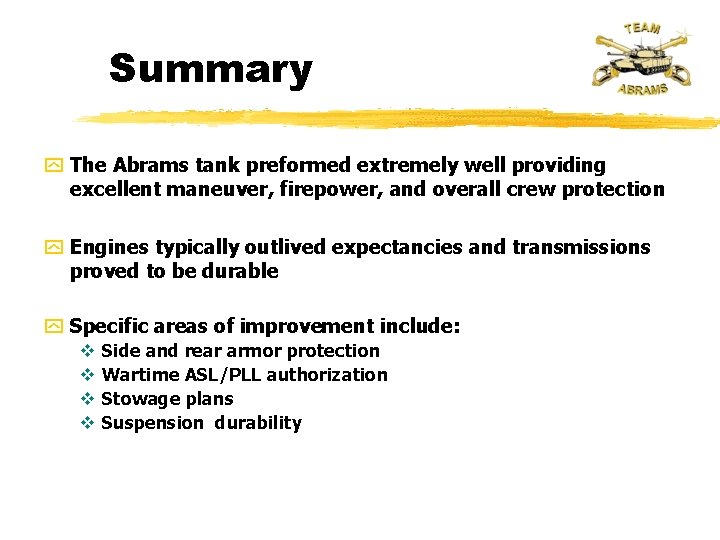 Summary y The Abrams tank preformed extremely well providing excellent maneuver, firepower, and overall