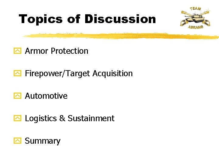 Topics of Discussion y Armor Protection y Firepower/Target Acquisition y Automotive y Logistics &