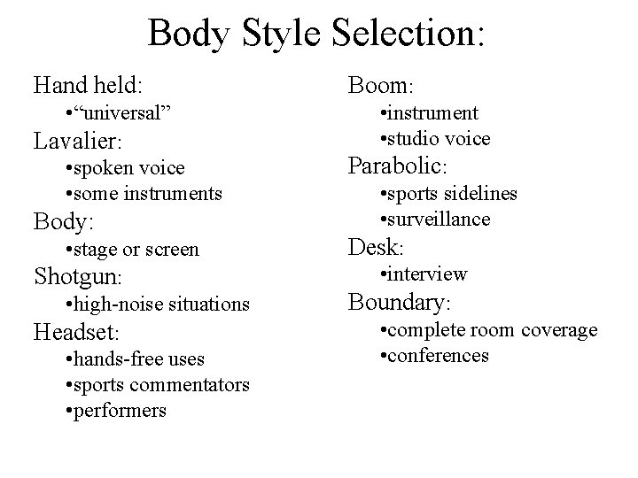 Body Style Selection: Hand held: Boom: • “universal” Lavalier: • spoken voice • some