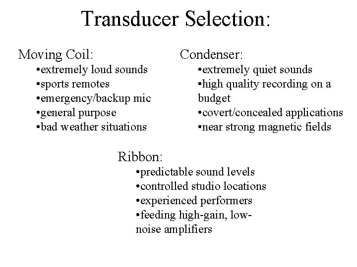 Transducer Selection: Moving Coil: Condenser: • extremely loud sounds • sports remotes • emergency/backup