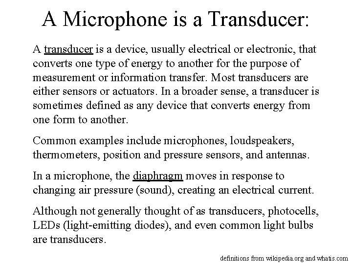 A Microphone is a Transducer: A transducer is a device, usually electrical or electronic,