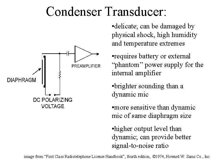 Condenser Transducer: • delicate; can be damaged by physical shock, high humidity and temperature