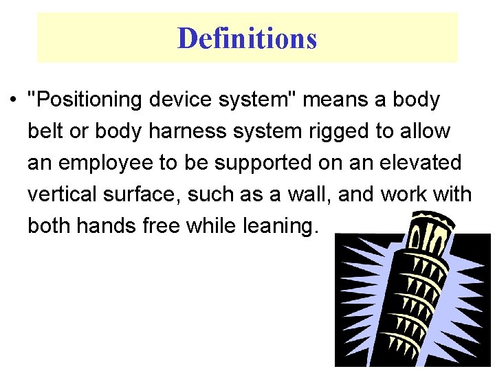 Definitions • "Positioning device system" means a body belt or body harness system rigged