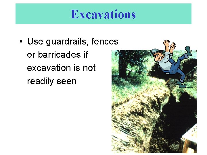 Excavations • Use guardrails, fences or barricades if excavation is not readily seen 