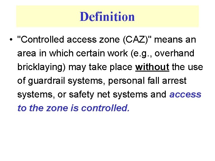 Definition • "Controlled access zone (CAZ)" means an area in which certain work (e.