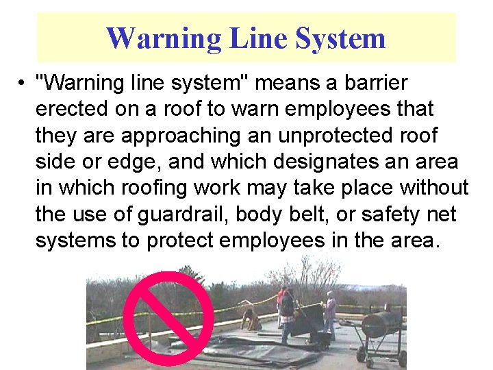 Warning Line System • "Warning line system" means a barrier erected on a roof