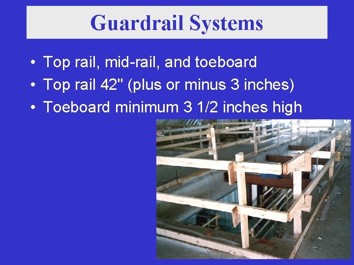Guardrail Systems • Top rail, mid-rail, and toeboard • Top rail 42" (plus or
