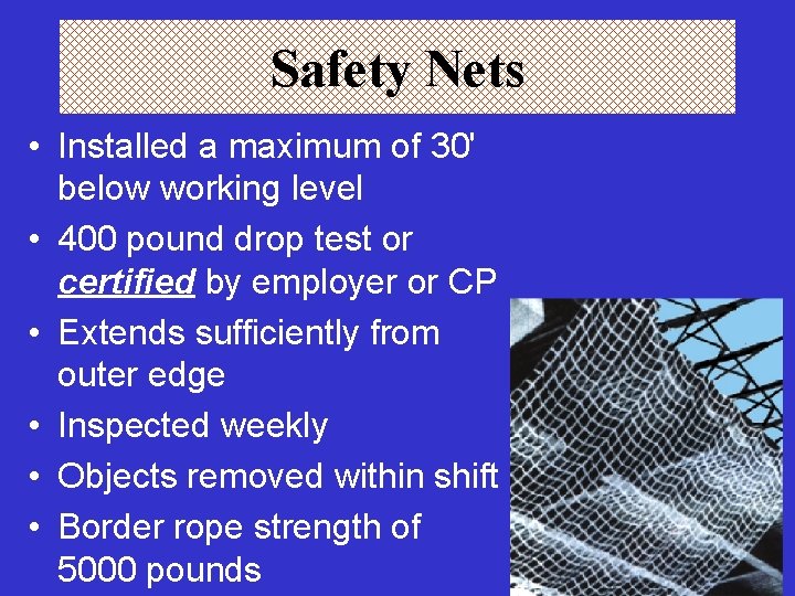 Safety Nets • Installed a maximum of 30' below working level • 400 pound