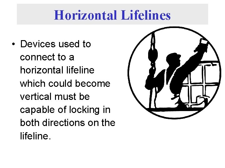 Horizontal Lifelines • Devices used to connect to a horizontal lifeline which could become