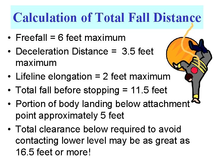 Calculation of Total Fall Distance • Freefall = 6 feet maximum • Deceleration Distance