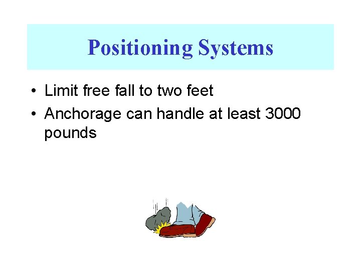 Positioning Systems • Limit free fall to two feet • Anchorage can handle at