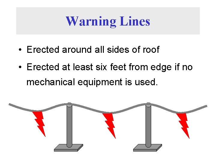 Warning Lines • Erected around all sides of roof • Erected at least six