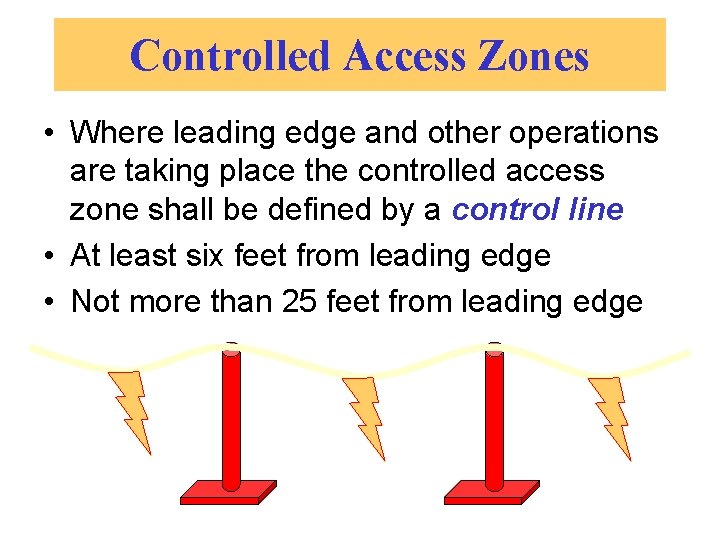Controlled Access Zones • Where leading edge and other operations are taking place the