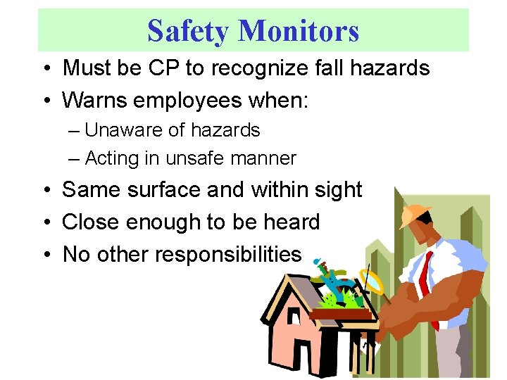 Safety Monitors • Must be CP to recognize fall hazards • Warns employees when: