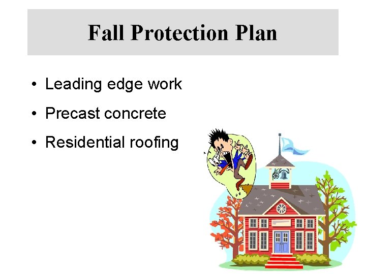 Fall Protection Plan • Leading edge work • Precast concrete • Residential roofing 