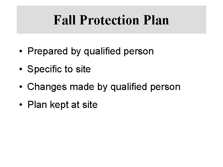 Fall Protection Plan • Prepared by qualified person • Specific to site • Changes