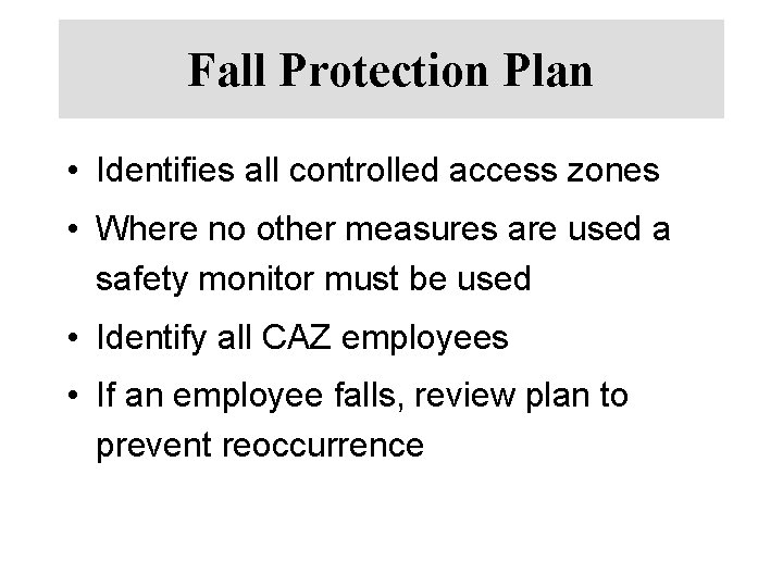 Fall Protection Plan • Identifies all controlled access zones • Where no other measures