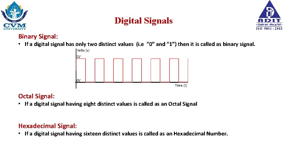 Digital Signals Binary Signal: • If a digital signal has only two distinct values